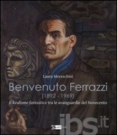 Benvenuto Ferrazzi (1892-1969). Il realismo fantastico tra le avanguardue del Novecento Benvenuto Ferrazzi (1892-1969). Il realismo fantastico tra le avanguardue del Novecento